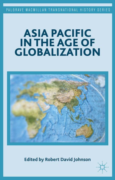 Asia Pacific In The Age Of Globalization (Palgrave Macmillan Transnational History Series)