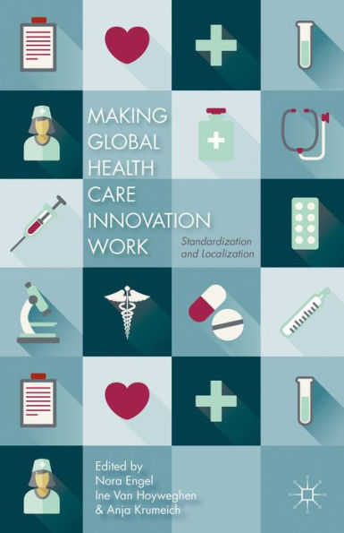 Making Global Health Care Innovation Work: Standardization And Localization