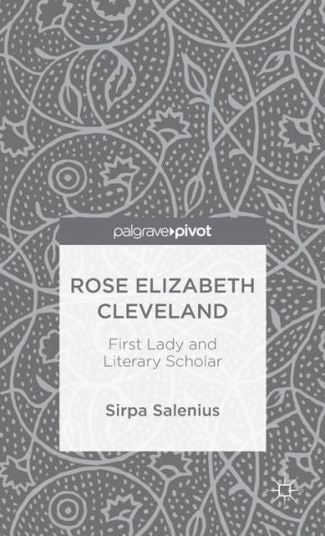 Rose Elizabeth Cleveland: First Lady And Literary Scholar