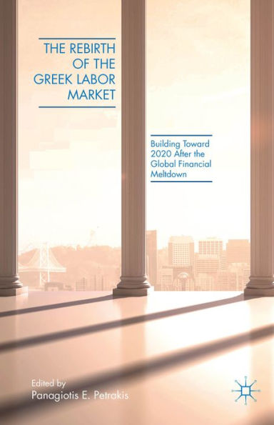 The Rebirth Of The Greek Labor Market: Building Toward 2020 After The Global Financial Meltdown