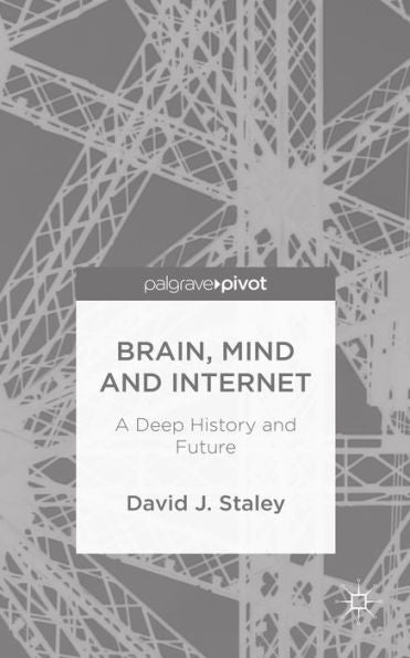 Brain, Mind And Internet: A Deep History And Future