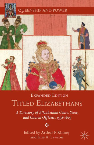 Titled Elizabethans: A Directory Of Elizabethan Court, State, And Church Officers, 1558?603 (Queenship And Power)