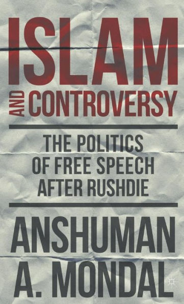Islam And Controversy: The Politics Of Free Speech After Rushdie