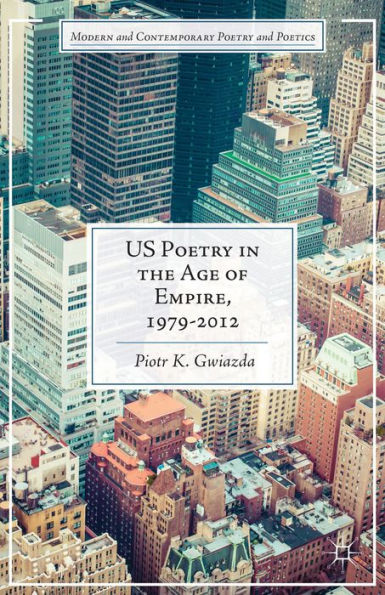 Us Poetry In The Age Of Empire, 1979-2012 (Modern And Contemporary Poetry And Poetics)