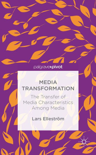 Media Transformation: The Transfer Of Media Characteristics Among Media