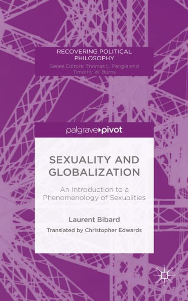 Sexuality And Globalization: An Introduction To A Phenomenology Of Sexualities (Recovering Political Philosophy)