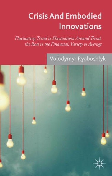 Crisis And Embodied Innovations: Fluctuating Trend Vs Fluctuations Around Trend, The Real Vs The Financial, Variety Vs Average