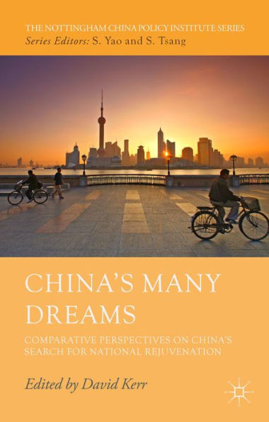 China's Many Dreams: Comparative Perspectives On China's Search For National Rejuvenation (The Nottingham China Policy Institute Series)