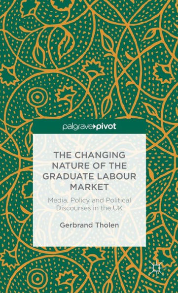The Changing Nature Of The Graduate Labour Market: Media, Policy And Political Discourses In The Uk