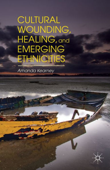 Cultural Wounding, Healing, And Emerging Ethnicities