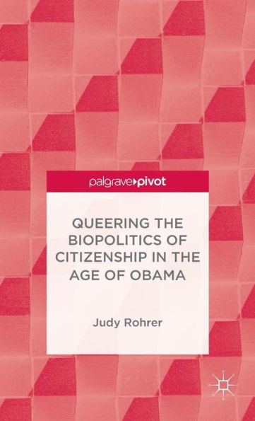 Queering The Biopolitics Of Citizenship In The Age Of Obama