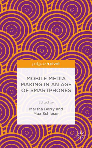 Mobile Media Making In An Age Of Smartphones