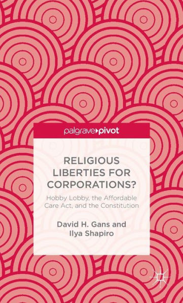 Religious Liberties For Corporations?: Hobby Lobby, The Affordable Care Act, And The Constitution