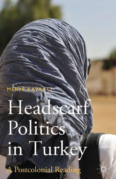 Headscarf Politics In Turkey: A Postcolonial Reading