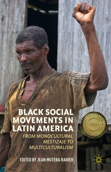 Black Social Movements In Latin America: From Monocultural Mestizaje To Multiculturalism