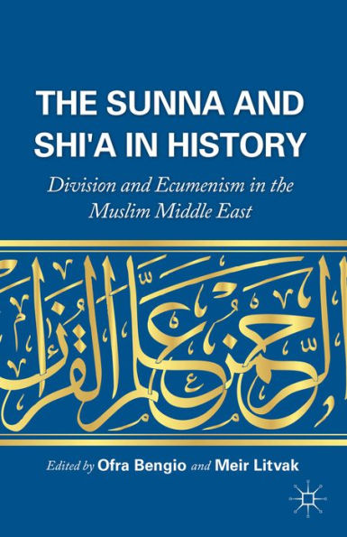 The Sunna And Shi'A In History: Division And Ecumenism In The Muslim Middle East
