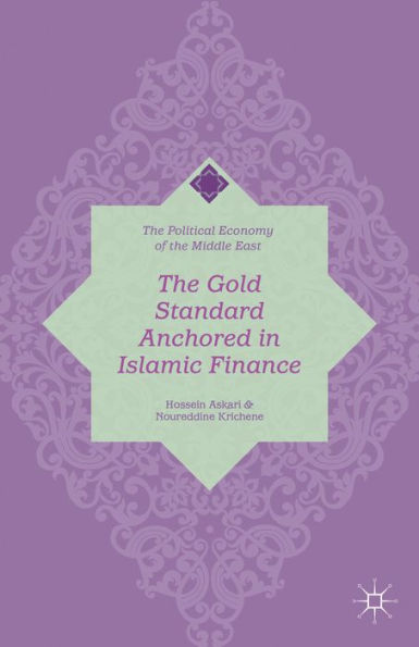 The Gold Standard Anchored In Islamic Finance (The Political Economy Of The Middle East)