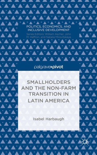 Smallholders And The Non-Farm Transition In Latin America (Politics, Economics, And Inclusive Development)