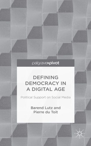 Defining Democracy In A Digital Age: Political Support On Social Media