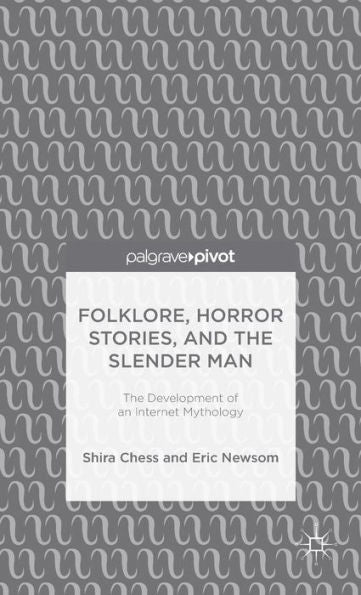 Folklore, Horror Stories, And The Slender Man: The Development Of An Internet Mythology