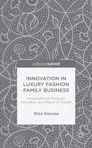Innovation In Luxury Fashion Family Business: Processes And Products Innovation As A Means Of Growth