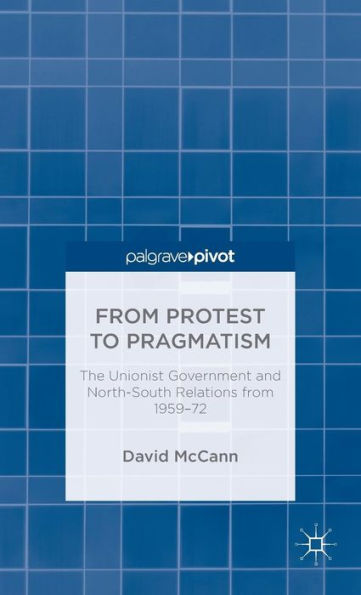 From Protest To Pragmatism: The Unionist Government And North-South Relations From 1959-72