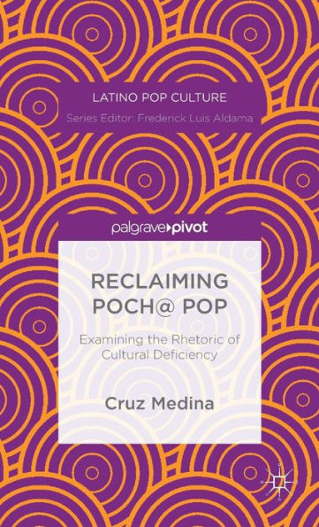 Reclaiming Poch@ Pop: Examining The Rhetoric Of Cultural Deficiency (Latino Pop Culture)