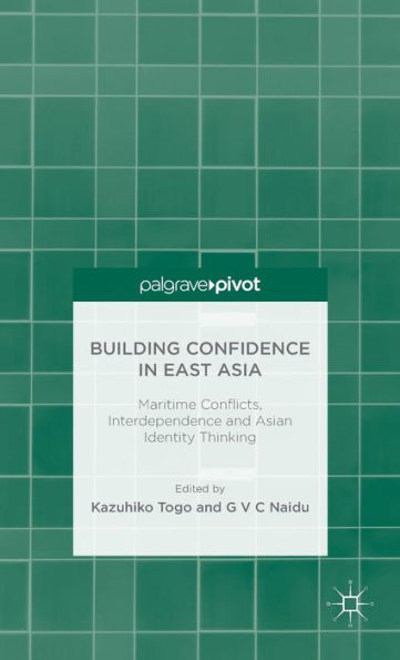 Building Confidence In East Asia: Maritime Conflicts, Interdependence And Asian Identity Thinking