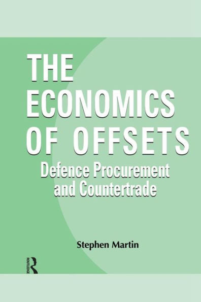 The Economics Of Offsets (Routledge Studies In Defence And Peace Economics)