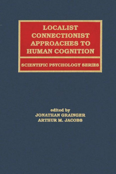 Localist Connectionist Approaches To Human Cognition (Scientific Psychology Series)