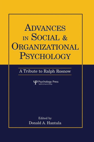 Advances In Social And Organizational Psychology: A Tribute To Ralph Rosnow