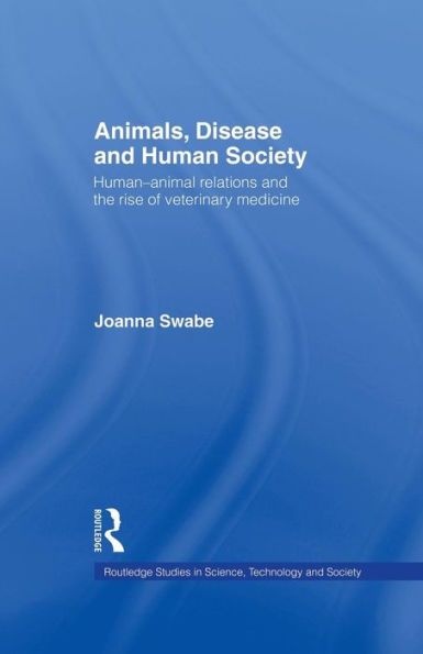 Animals, Disease And Human Society (Routledge Studies In Science, Technology And Society)