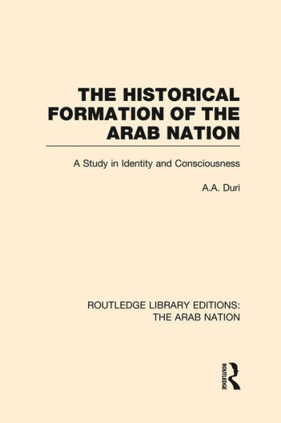 The Historical Formation Of The Arab Nation (Rle: The Arab Nation)