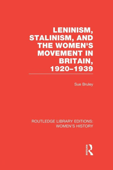 Leninism, Stalinism, And The Women's Movement In Britain, 1920-1939