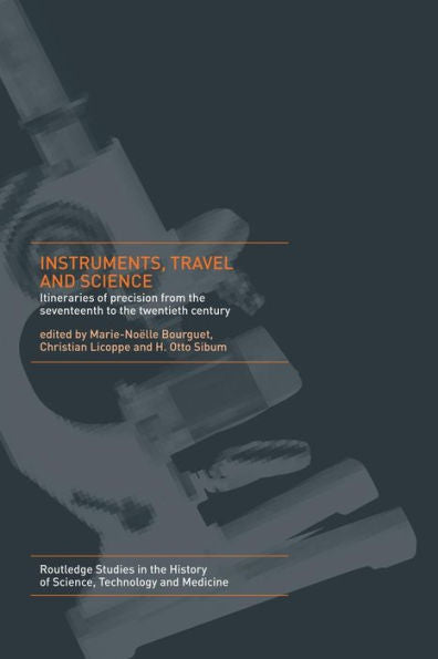 Instruments, Travel And Science (Routledge Studies In The History Of Science, Technology And Medicine)