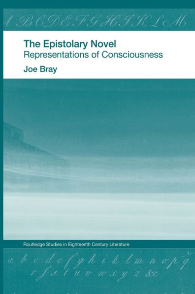 The Epistolary Novel (Routledge Studies In Eighteenth-Century Literature)