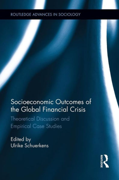 Socioeconomic Outcomes Of The Global Financial Crisis (Routledge Advances In Sociology)
