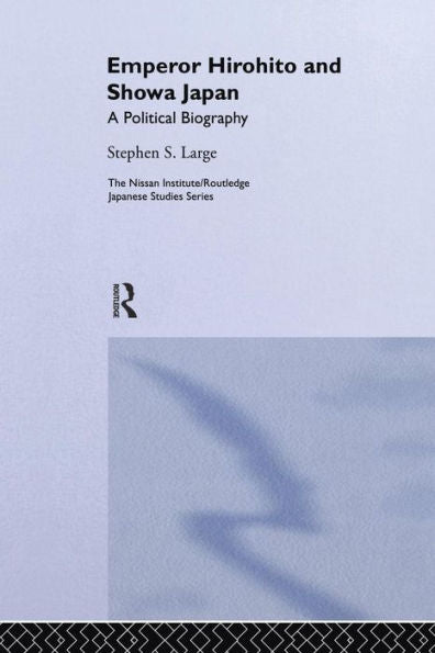 Emperor Hirohito And Showa Japan (Nissan Institute/Routledge Japanese Studies)