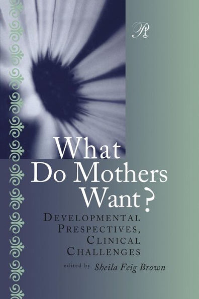 What Do Mothers Want? (Psychoanalysis In A New Key Book Series)