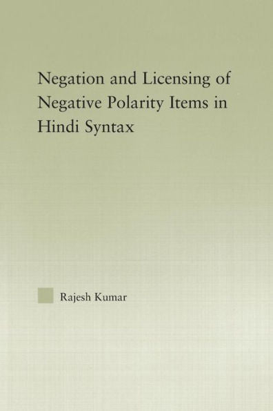 The Syntax Of Negation And The Licensing Of Negative Polarity Items In Hindi Syntax (Outstanding Dissertations In Linguistics)