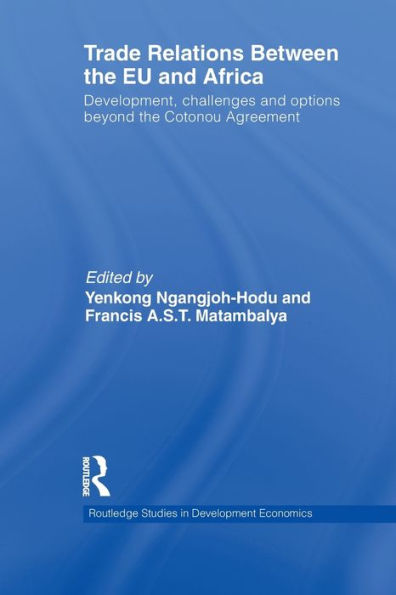 Trade Relations Between The Eu And Africa: Development, Challenges And Options Beyond The Cotonou Agreement (Routledge Studies In Development Economics)