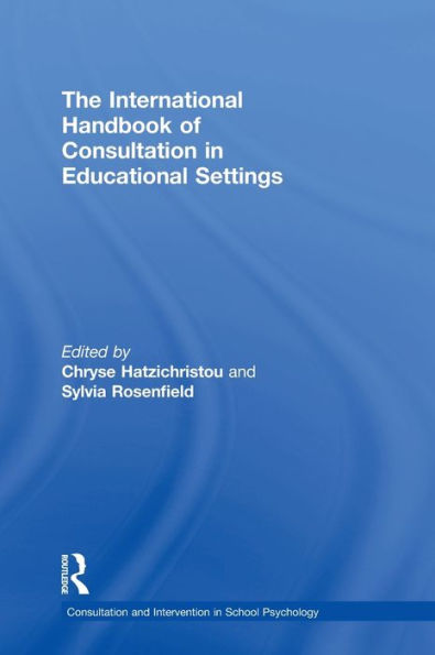 The International Handbook Of Consultation In Educational Settings (Consultation, Supervision, And Professional Learning In School Psychology Series)
