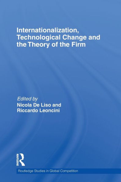 Internationalization, Technological Change And The Theory Of The Firm (Routledge Studies In Global Competition)