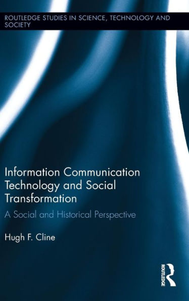 Information Communication Technology And Social Transformation: A Social And Historical Perspective (Routledge Studies In Science, Technology And Society)