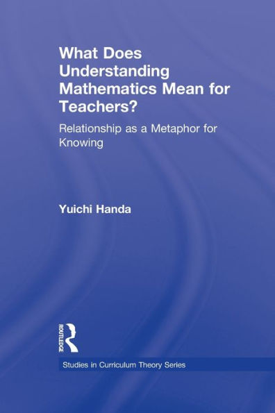 What Does Understanding Mathematics Mean For Teachers? (Studies In Curriculum Theory Series)