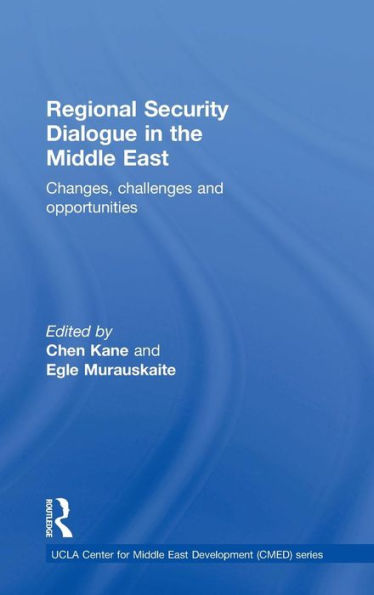 Regional Security Dialogue In The Middle East: Changes, Challenges And Opportunities (Ucla Center For Middle East Development (Cmed))