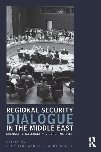 Regional Security Dialogue In The Middle East: Changes, Challenges And Opportunities (Ucla Center For Middle East Development (Cmed) Series)