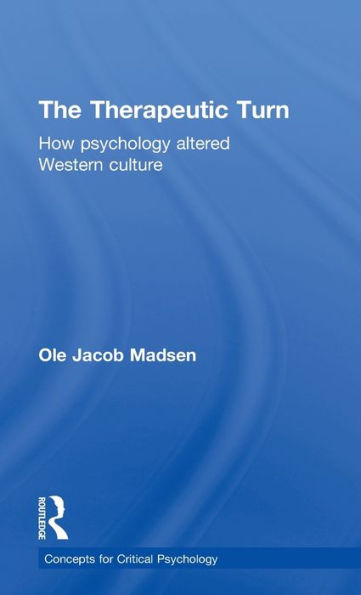 The Therapeutic Turn: How Psychology Altered Western Culture (Concepts For Critical Psychology)