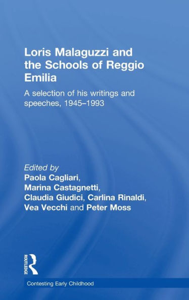 Loris Malaguzzi And The Schools Of Reggio Emilia: A Selection Of His Writings And Speeches, 1945-1993 (Contesting Early Childhood)