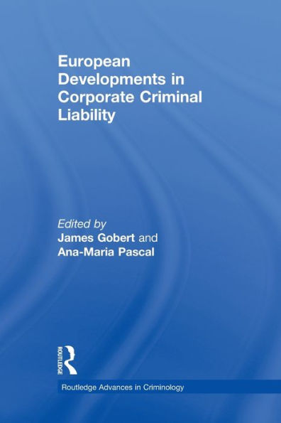 European Developments In Corporate Criminal Liability (Routledge Advances In Criminology)